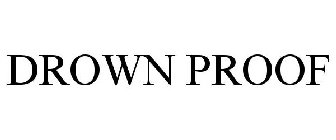 DROWN PROOF