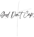 GOD DON'T CAP.