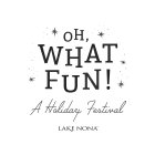 OH WHAT FUN! A HOLIDAY FESTIVAL LAKE NONAA