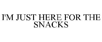 I'M JUST HERE FOR THE SNACKS