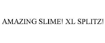 AMAZING SLIME! XL SPLITZ!