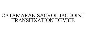 CATAMARAN SACROILIAC JOINT TRANSFIXATION DEVICE