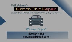 VAIL, ARIZONA'S RINCON CHIP REPAIR LOCALLY OWNED MOBILE WINDSHIELD CHIP REPAIR SERVICE WE COME TO YOU! 520.534.6392 RCRVAILAZ@GMAIL.COM