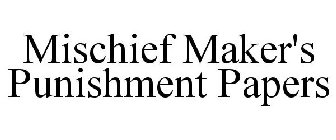 MISCHIEF MAKER'S PUNISHMENT PAPERS