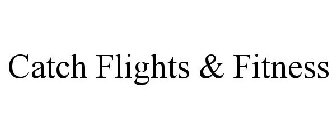 CATCH FLIGHTS & FITNESS
