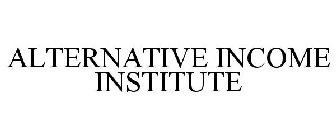 ALTERNATIVE INCOME INSTITUTE