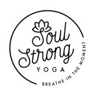 SOUL STRONG YOGA BREATHE IN THE MOMENT