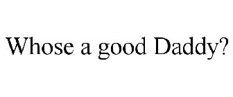 WHOSE A GOOD DADDY?