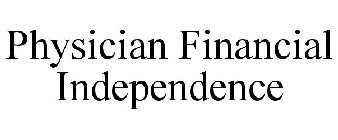 PHYSICIAN FINANCIAL INDEPENDENCE