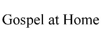 GOSPEL AT HOME