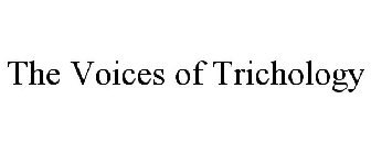 THE VOICES OF TRICHOLOGY