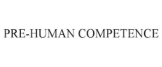 PRE-HUMAN COMPETENCE