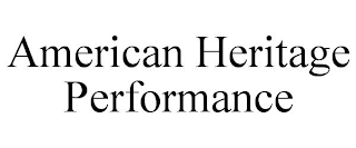 AMERICAN HERITAGE PERFORMANCE