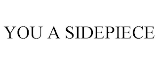 YOU A SIDEPIECE