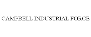 CAMPBELL INDUSTRIAL FORCE