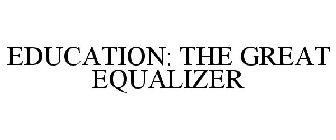 EDUCATION: THE GREAT EQUALIZER
