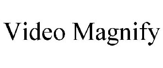 VIDEO MAGNIFY