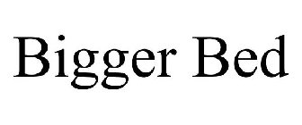 BIGGER BED