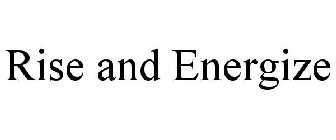 RISE AND ENERGIZE