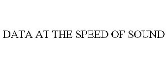 DATA AT THE SPEED OF SOUND