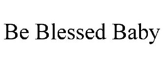 BE BLESSED BABY