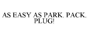 AS EASY AS PARK. PACK. PLUG!