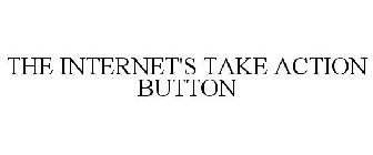 THE INTERNET'S TAKE ACTION BUTTON