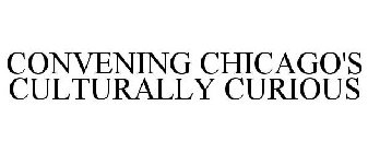 CONVENING CHICAGO'S CULTURALLY CURIOUS
