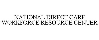 NATIONAL DIRECT CARE WORKFORCE RESOURCE CENTER