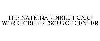 THE NATIONAL DIRECT CARE WORKFORCE RESOURCE CENTER
