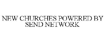 NEW CHURCHES POWERED BY SEND NETWORK