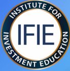 INSTITUTE FOR INVESTMENT EDUCATION IFIE