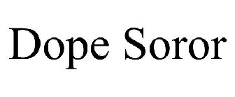 DOPE SOROR