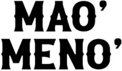 MAO' MENO'