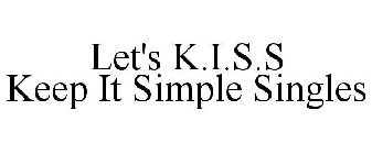 LET'S K.I.S.S KEEP IT SIMPLE SINGLES