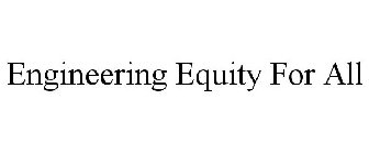 ENGINEERING EQUITY FOR ALL