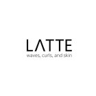 LATTE WAVES, CURLS, AND SKIN