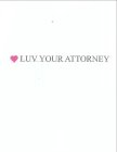 LUV YOUR ATTORNEY