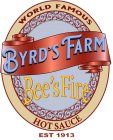 WORLD FAMOUS BYRD'S FARM BEE'S FIRE HOT SAUCE EST 1913