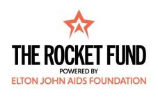 THE ROCKET FUND POWERED BY ELTON JOHN AIDS FOUNDATION