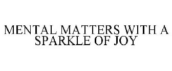 MENTAL MATTERS WITH A SPARKLE OF JOY