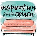 INSPIRATION FROM THE COUCH