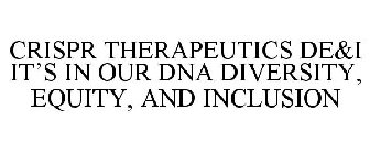 CRISPR THERAPEUTICS DE&I IT'S IN OUR DNA DIVERSITY, EQUITY, AND INCLUSION
