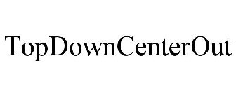 TOPDOWNCENTEROUT