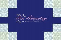 HER ADVANTAGE MEMBERS ONLY CLUB