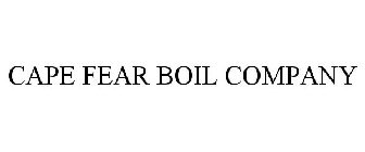 CAPE FEAR BOIL COMPANY