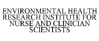 ENVIRONMENTAL HEALTH RESEARCH INSTITUTE FOR NURSE AND CLINICIAN SCIENTISTS