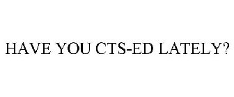 HAVE YOU CTS-ED LATELY?