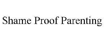 SHAME PROOF PARENTING