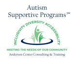 AUTISM SUPPORTIVE PROGRAMS INCLUSIVITY DIVERSITY ACCESSIBILITY MEETING THE NEEDS OF OUR COMMUNITY ANDERSON CENTER CONSULTING & TRAINING